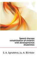 Speech therapy rehabilitation of children with developmental disabilities