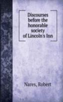Discourses before the honorable society of Lincoln's Inn