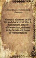 Memorial addresses on the life and character of Wm. A. Buckingham, senator of Connecticut, delivered in the Senate and House of representatives