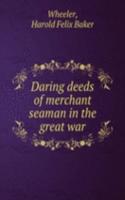 Daring deeds of merchant seaman in the great war