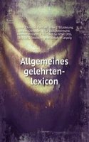 Allgemeines gelehrten-lexicon