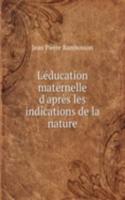 L'education maternelle d'apres les indications de la nature