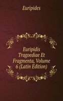 Euripidis Tragoediae Et Fragmenta, Volume 6 (Latin Edition)