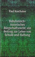 Babylonisch-Assyrisches Burgschaftsrecht; ein Beitrag zur Lehre von Schuld und Haftung