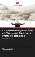 Le mouvement Jeune Turc et l'ère Jeune Turc dans l'histoire ottomane