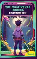 The Multiverse Diaries- The Video Game Quest | Book for Age 8+