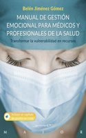 Manual de gestion emocional para medicos y profesionales de la salud. Transformar la vulnerabilidad en recursos