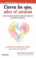 Cierra los ojos, abre el corazon: Guia de educacion emocional a traves de la meditacion
