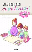Creciendo con Montessori. Cuadernos de vacaciones - Vacaciones con Montessori (5 anos): Cuaderno de actividades para ninos y ninas de 5 anos
