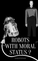 Robots with Moral Status?