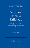 Jerome's Hebrew Philology: A Study Based on His Commentary on Jeremiah