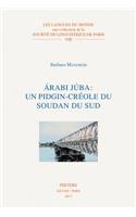 Arabi Juba: un pidgin-créole du Soudan du Sud: Un Pidgin-Creole Du Soudan Du Sud(8 Les Langues du Monde)