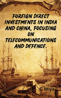 Foreign direct investments in India and China, focusing on telecommunications and defence.