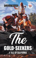 Gold-Seekers A Tale of California