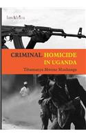 Criminal Homicide in Uganda. a Sociological Study of Violent Deaths in Ankole, Kigezi and Toro Districts of Western Uganda