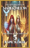 The Adventures of Marie & Willow: The Trials of the Lost City(5 The Adventures of Marie & Willow)