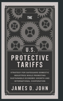 The U.S Protective Tariffs: Strategy for safeguarding domestic industries while promoting sustainable economic growth and international cooperation