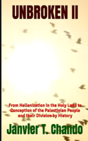 Unbroken II: From Hellenization in the Holy Land to Conception of the Palestinian People and their Division by History(2 Victims to Victims)