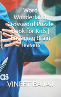 Word Wonderland: Crossword Puzzle Book for Kids Engaging Brain Teasers