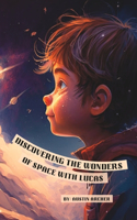 Discovering the Wonders of Space With Lucas