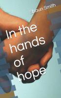 In the hands of hope