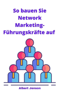 So bauen Sie Network Marketing-Führungskräfte auf