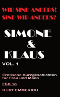 Wir sind anders! Sind wir anders? Simone und Klaus - Teil 1 unzensiert ab 18: erotische kurzgeschichten von Paaren die Treu anders definieren, von Swingerclub, über 3er bis zu Gang Bang(3 Wir Sind Anders! Sind Wir Anders?)