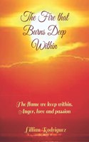 The Fire that Burns Deep Within: The flame we keep within. Anger, love and passion