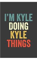 I'M Kyle Doing Kyle Things, Personalized Husband Men Guy Boys Boyfriend Notebook Kyle Journal a Beautiful