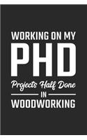 Working On My PhD Projects half done in Woodworking