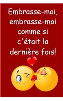 Embrasse-moi, embrasse-moi comme si c'était la dernière fois!