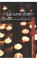 La lune d'or: Grand roman d'amour et d'aventures