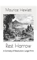 Rest Harrow: A Comedy of Resolution: Large Print
