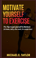 Motivate Yourself to Exercise