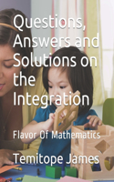 Questions, Answers and Solutions on INTEGRATION