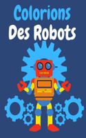Colorions des Robots: Livre de Coloriage Robots pour Enfants à partir de 2 ans ( Livre de Coloriage )