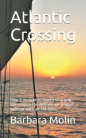 Atlantic Crossing: How a woman in search of a new life crossed the Atlantic on a small sailboat with an old lover.