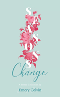 Seasons Change: A Poetry Collection