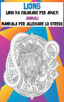 Libri da colorare per adulti - Mandala per alleviare lo stress - Animali - Lions