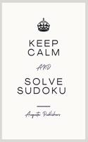 Keep Calm and Solve SUDOKU