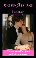 Sedução PNL Táticas: Como usar a PNL para seduzir mulheres