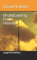 Broadcasting From Heaven: Large Print Edition