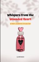 Whispers from the Wounded Heart: Aromatic Awakening Through Pain: Poem to heal yourself(1 Whispers Poem)