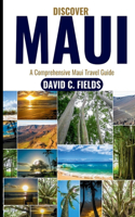 Discover Maui: A Comprehensive Maui Travel Guide