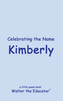 Celebrating the Name Kimberly: (The Poetry of First Names Book)