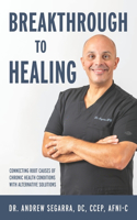 Breakthrough to Healing: Connecting Root Causes of Chronic Conditions With Alternative Solutions