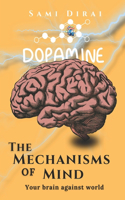 The Mechanisms of the Mind: your brain against world: How delete the bad habits in your life