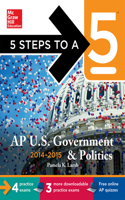 5 Steps to a 5 AP Us Government and Politics, 2014-2015 Edition