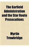 The Garfield Administration and the Star Route Prosecutions
