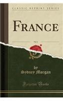 France, Vol. 1 (Classic Reprint)